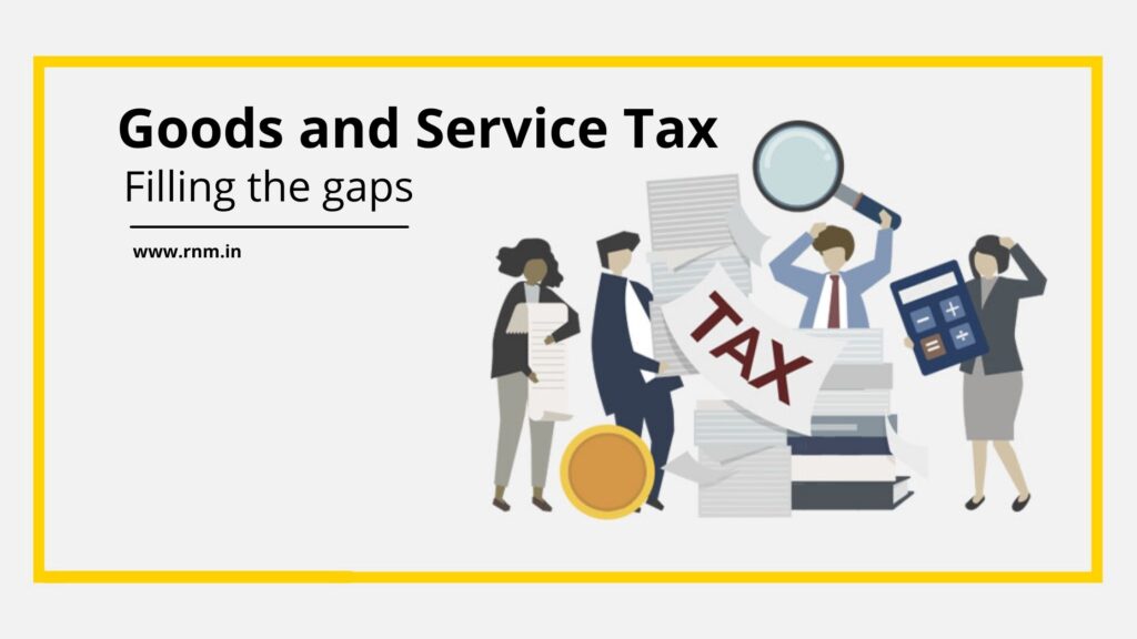 Goods and Service Tax – Filling the gaps