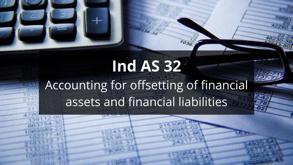 Ind AS 32: Accounting for offsetting of financial assets and financial liabilities