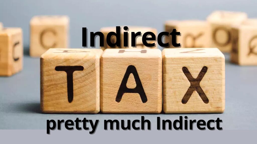 Indirect Tax, pretty much Indirect