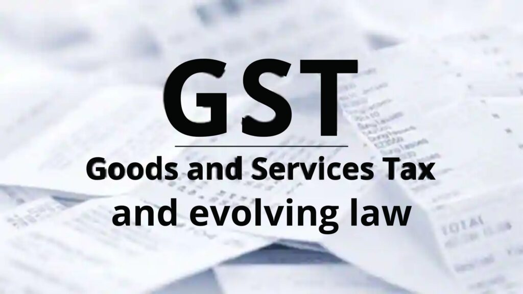 GST and evolving law