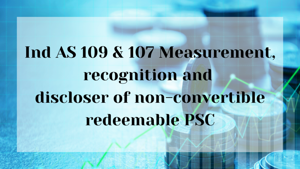 Ind AS 109 & 107 Measurement, recognition and discloser of non-convertible redeemable PSC