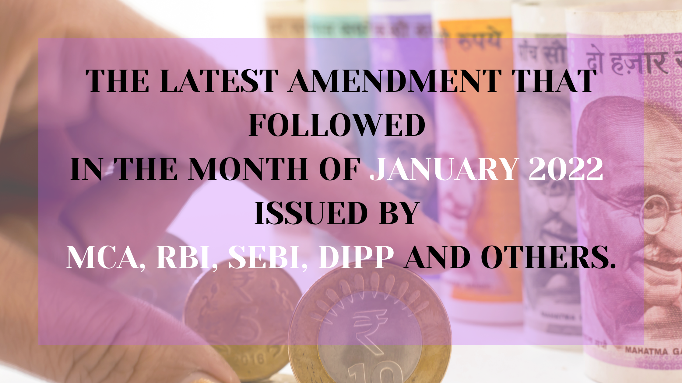 Amendments by RBI,MCA, SEBI, DIPP