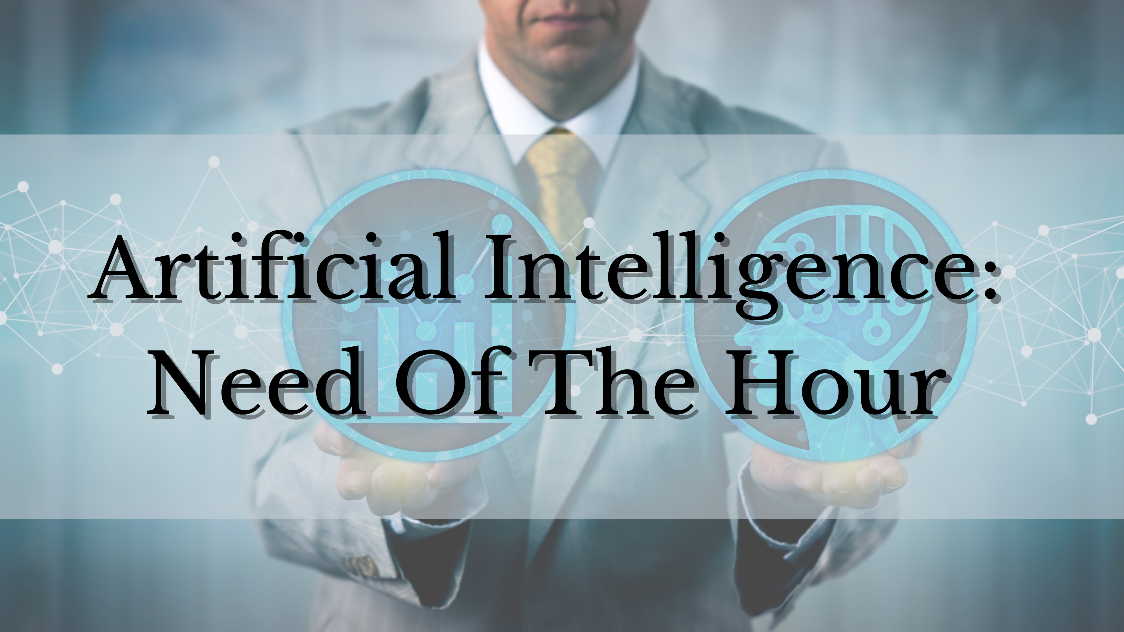 Artificial Intelligence Need Of The Hour