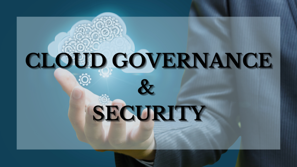 CLOUD GOVERNANCE & SECURITY