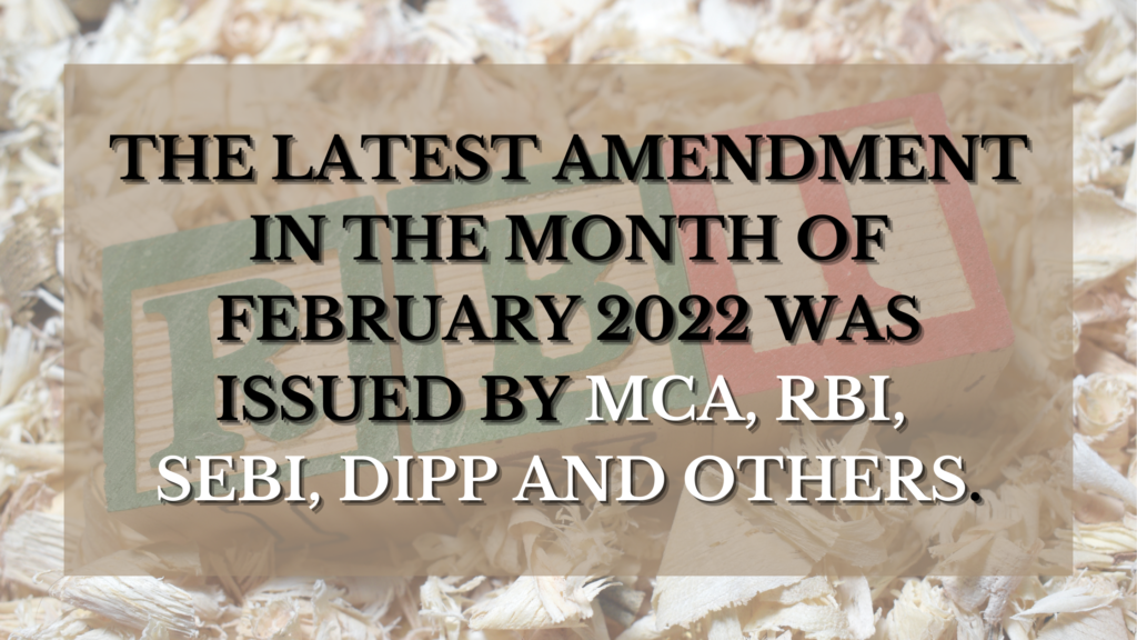 The latest amendment that followed in February 2022 issued by MCA, RBI, SEBI, DIPP and others.