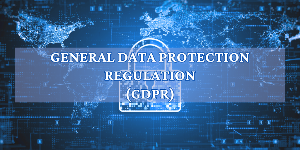 GENERAL DATA PROTECTION REGULATION (GDPR)