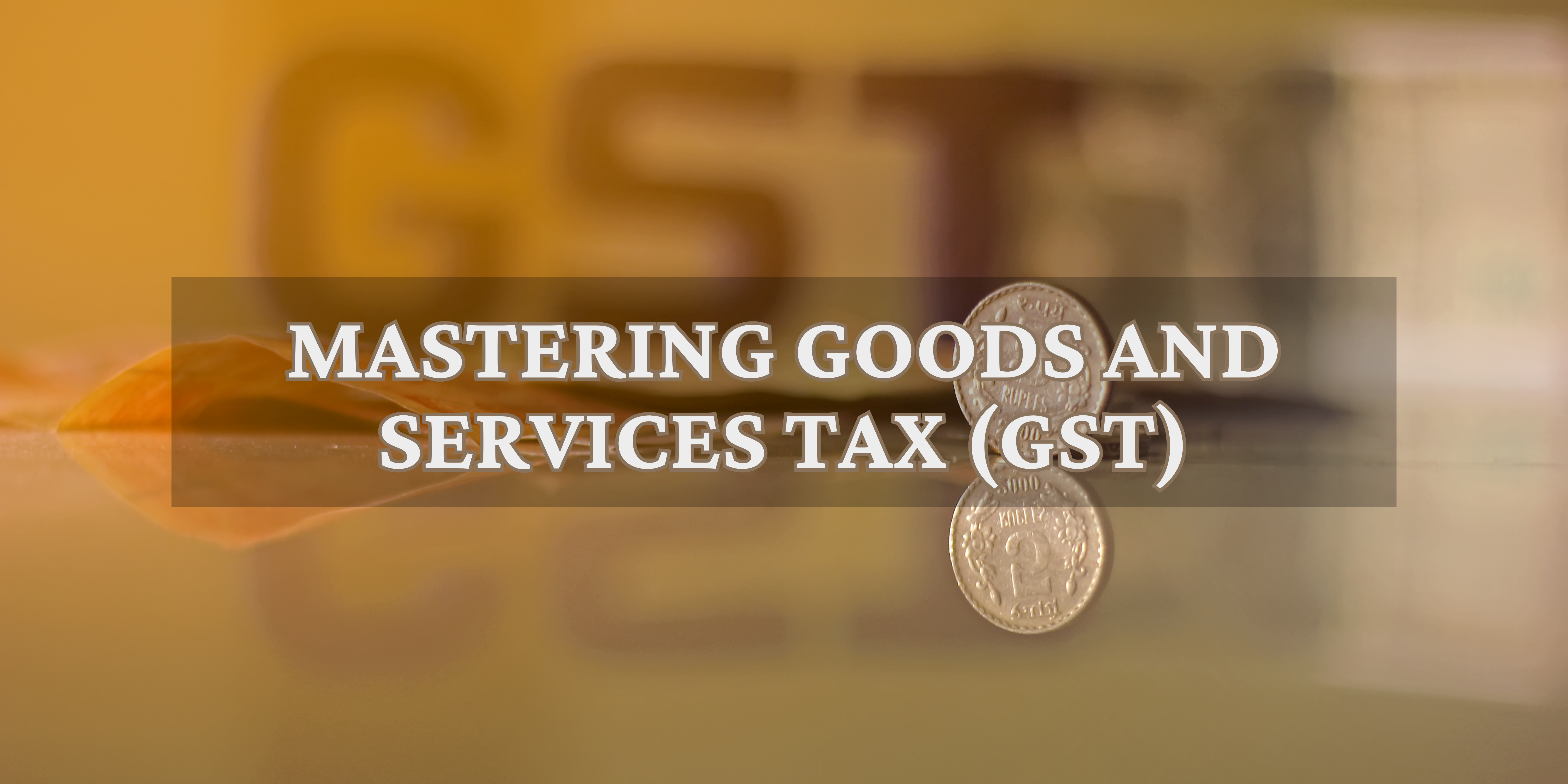 Goods & Services Tax (GST)