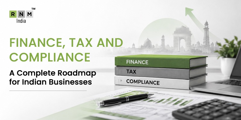 Finance, Tax and Compliance—A Complete Roadmap for Indian Businesses Finance, Tax and Compliance—A Complete Roadmap for Indian Businesses